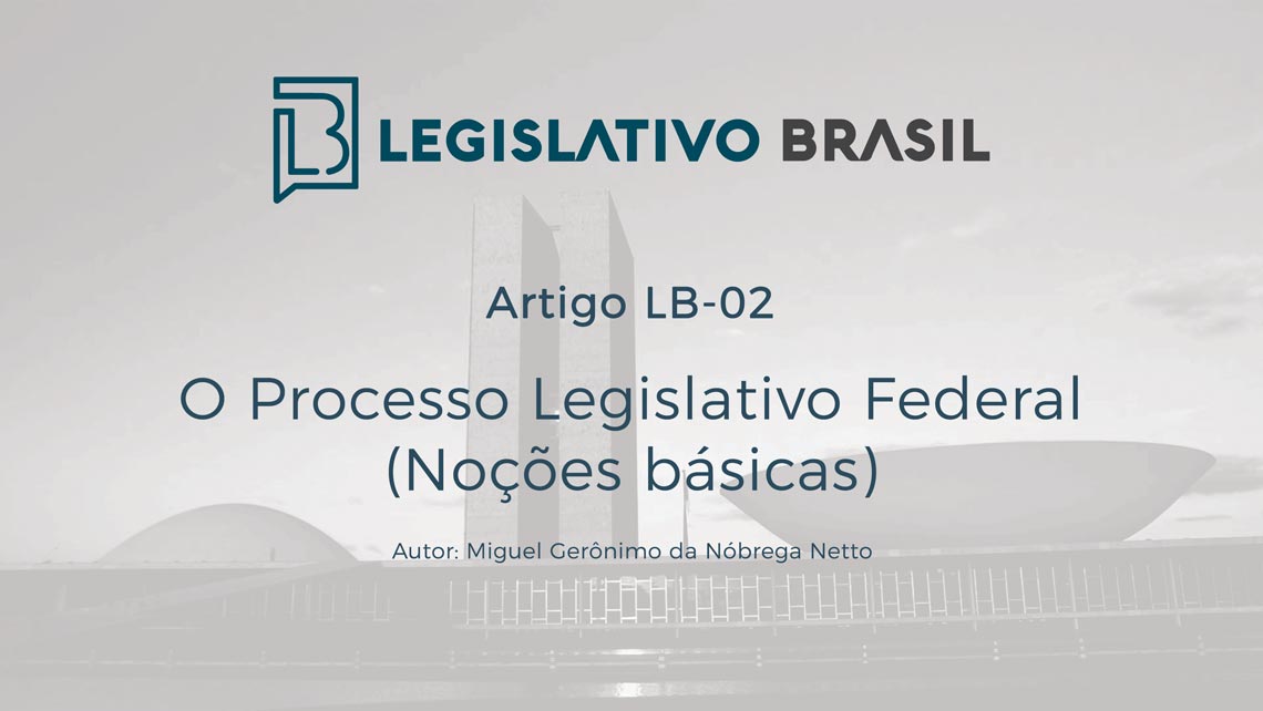 O Processo Legislativo Federal (Noções básicas) - (Artigo-LB-02)